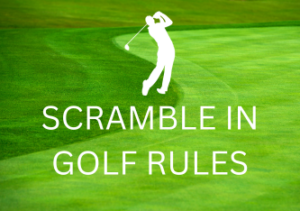 Leia mais sobre o artigo Scramble in Golf Rules: Exploring the Format