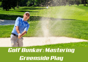 Διαβάστε περισσότερα για το άρθρο Golf Bunker: Mastering Greenside Play