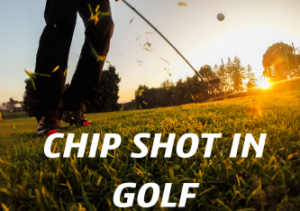 Lee más sobre el artículo Chip Shot in Golf: Mastering Precision