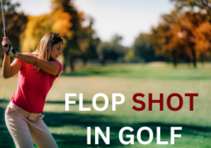 Read more about the article Flop Shot in Golf