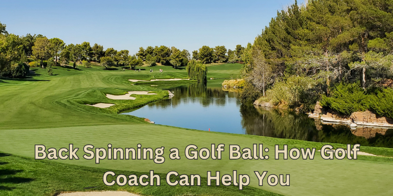 Zurückspinnen eines Golfballs - wie der Golflehrer Ihnen helfen kann